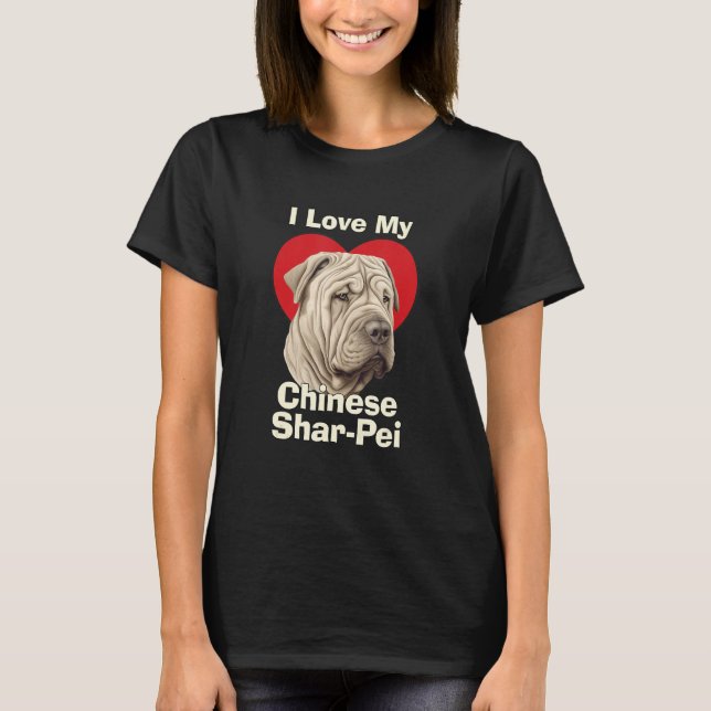 Camiseta I Love My Chinese Shar-Pei Puppy Dog (Frente)
