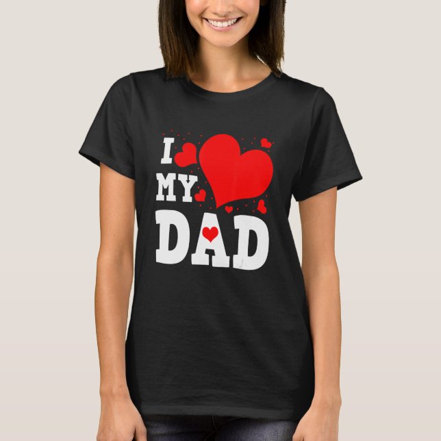 Camiseta I Love My Dad Valentines Day Family Matching Group (Frente)