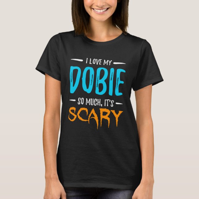 Camiseta I Love My Dobie Doberman Dog Mom Scary Halloween (Frente)