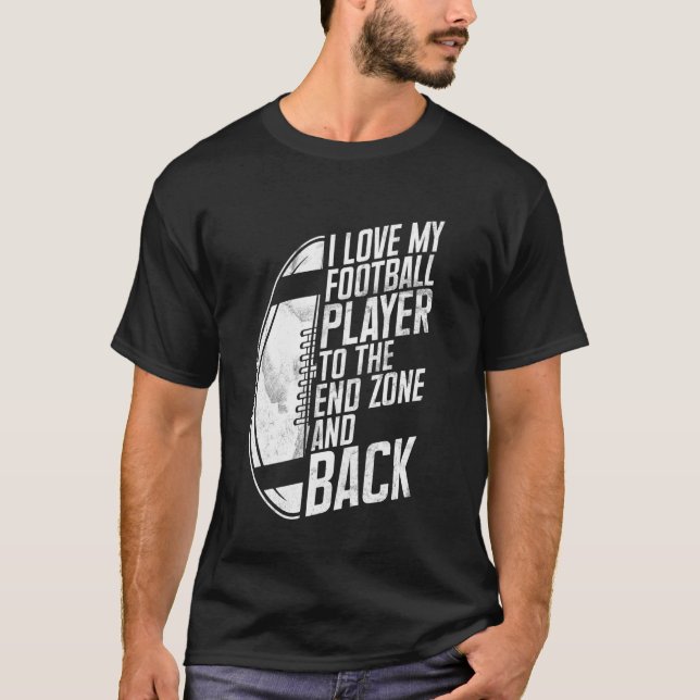 Camiseta I Love My Football Player to the End Zone and Back (Frente)