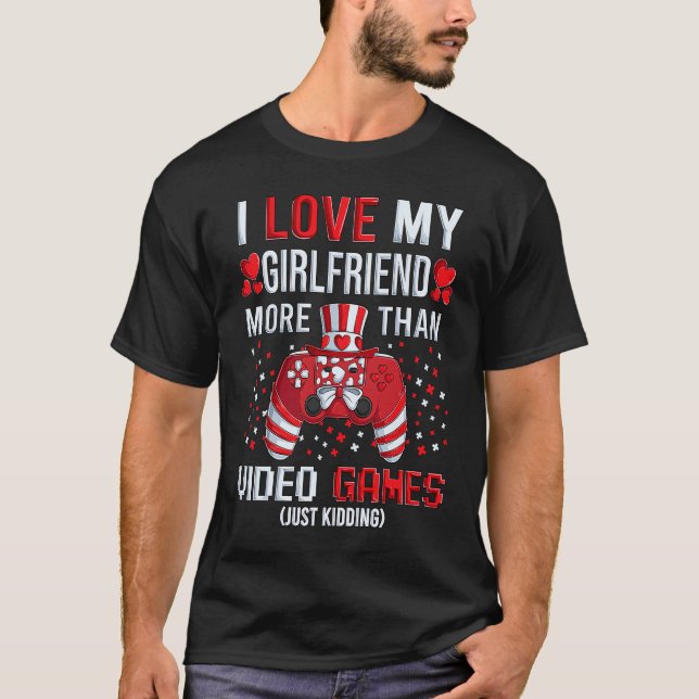 Camiseta I Love My Girlfriend More Than Video Games Kidding (Frente)