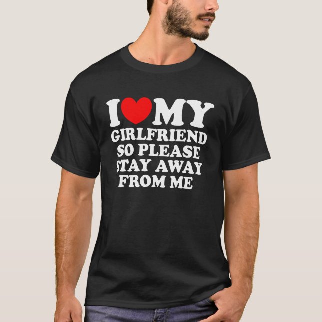 Camiseta I Love My Girlfriend So Please Stay Away From Me   (Frente)