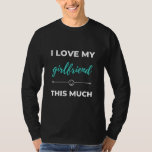 Camiseta I Love My Girlfriend This Much<br><div class="desc">I Love My Girlfriend This Much design. This is a short funny quote which is great as a gift for boyfriend. Also suitable as a general boyfriend Love gift for Anniversary, Birthday, Christmas or Valentine's Day.</div>