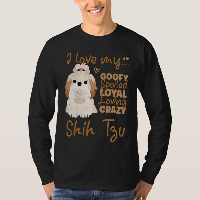 Camiseta I love my goofy spoiled loyal loving crazy shih tz (Frente)