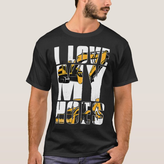 Camiseta I Love my Hoes Heavy Machinery Operator (Frente)