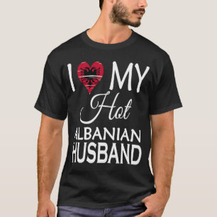 Camiseta I Love My Hot Albanian Husband  Albania Spouse Nat