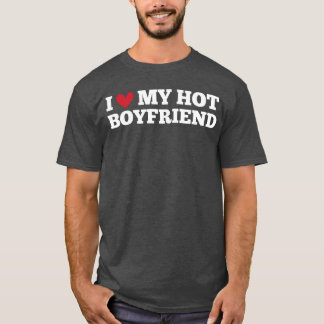 Camiseta I Love My Hot Boyfriend Funny Birthday Anniversary