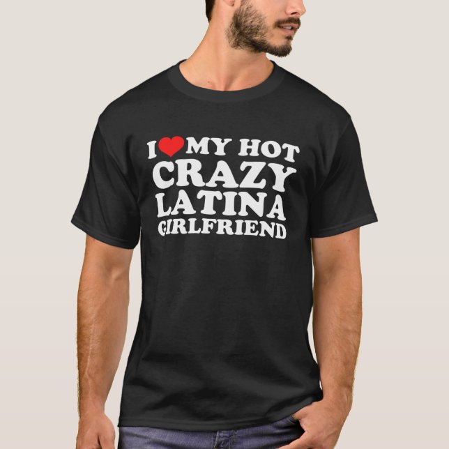 Camiseta I Love My Hot Crazy Latina Girlfriend (Frente)