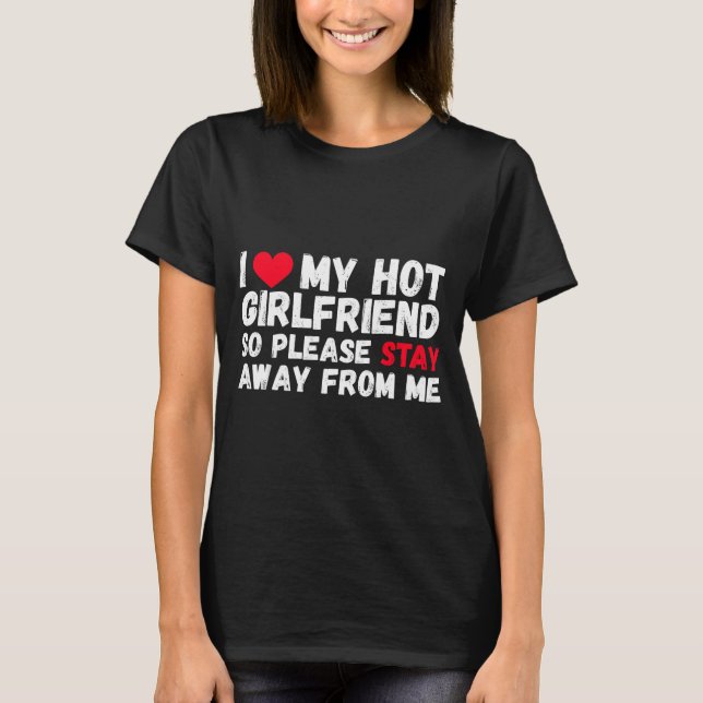 Camiseta I Love My Hot Girlfriend So Please Stay Away From  (Frente)