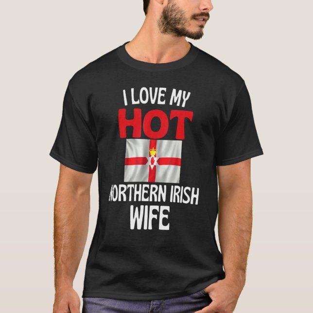 Camiseta I Love My Hot Northern Irish Wife Northern Ireland (Frente)