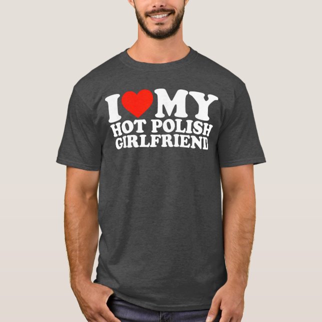 Camiseta I Love My Hot Polish Girlfriend gift (Frente)