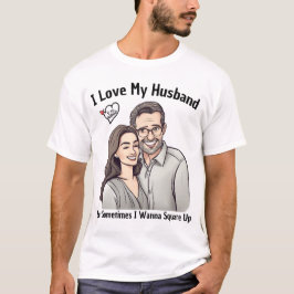 Camiseta I Love My Husband But Sometimes I Wanna Square Up