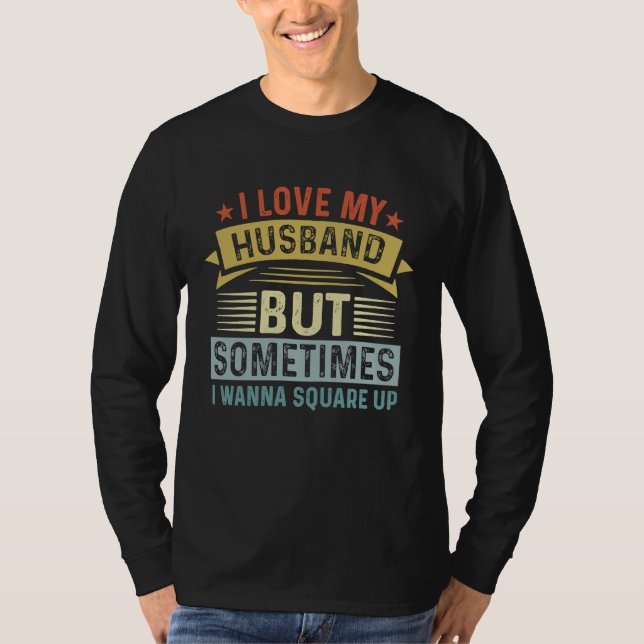Camiseta I Love My Husband But Sometimes I Wanna Square Up  (Frente)