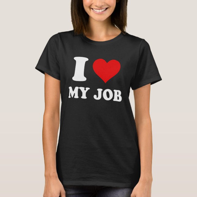 Camiseta I Love My Job (Frente)