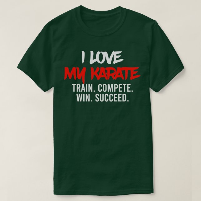 Camiseta I Love My Karate Train Compete Win Succeed Instruc (Frente do Design)