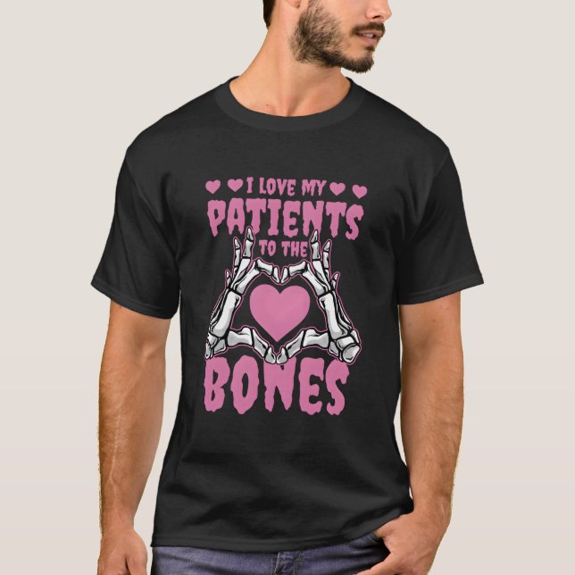Camiseta I Love My Patients To The Bones Orthopedic Surgeon (Frente)