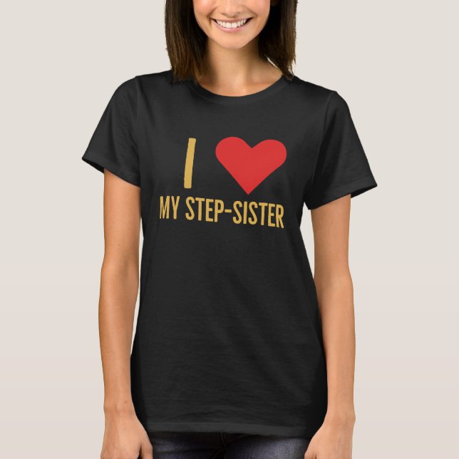Camiseta I love my step sister (Frente)