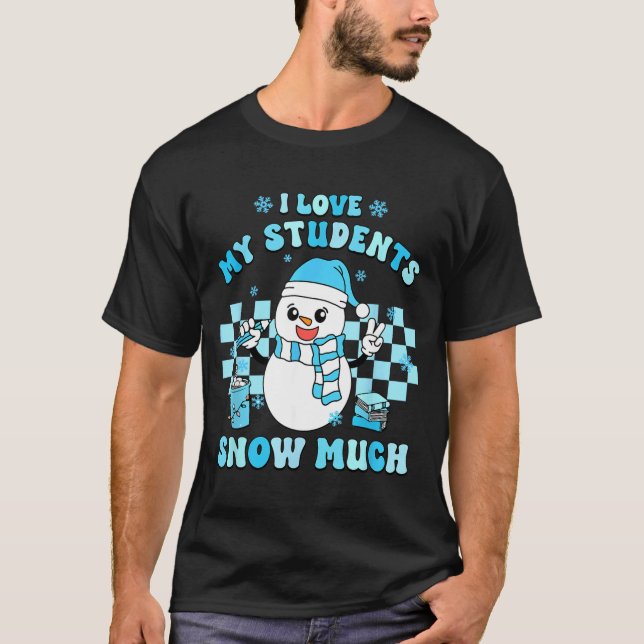 Camiseta I Love My Students Snow Much Teacher Winter  (Frente)