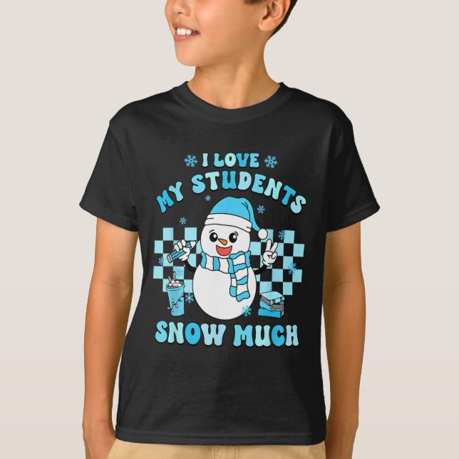 Camiseta I Love My Students Snow Much Teacher Winter  (Frente)