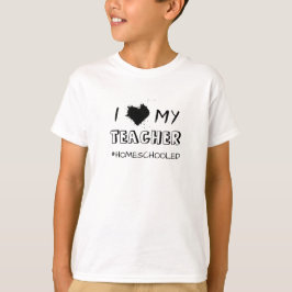 Camiseta I Love My Teacher - #Homeschooled - T-Shirt