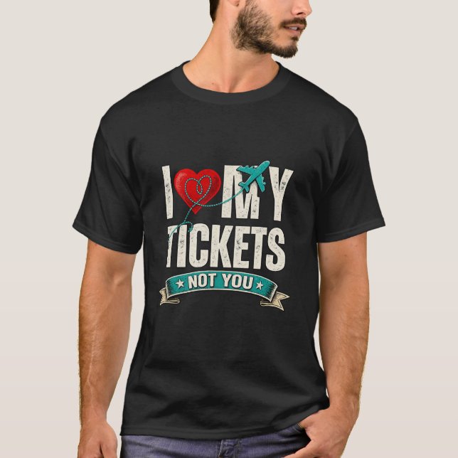 Camiseta I Love My Tickets Not You | Funny Travel & Vacatio (Frente)