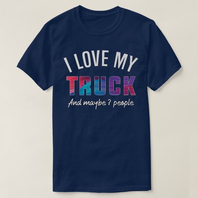 Camiseta I love my truck, and maybe 3 people  (Frente do Design)