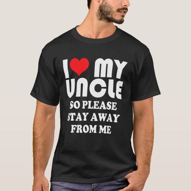 Camiseta I Love My Uncle Shirt So Please Stay Away From Me (Frente)