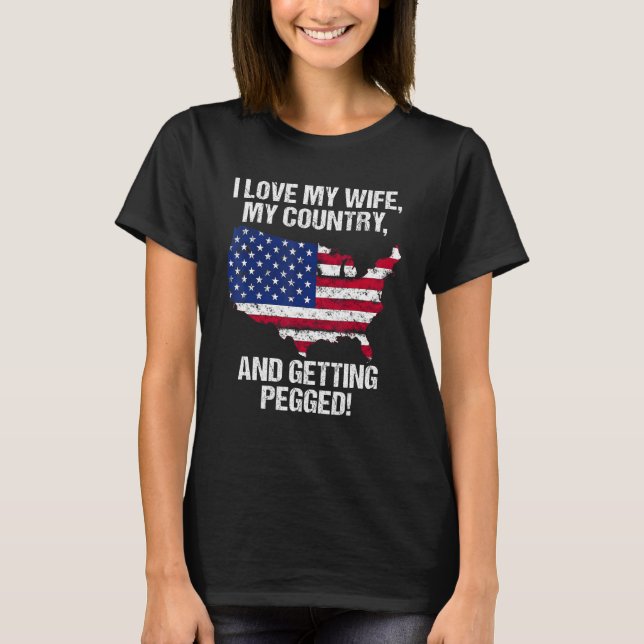 CAMISETA I LOVE MY WIFE MY COUNTRY AND GETTING PEGGED (Frente)