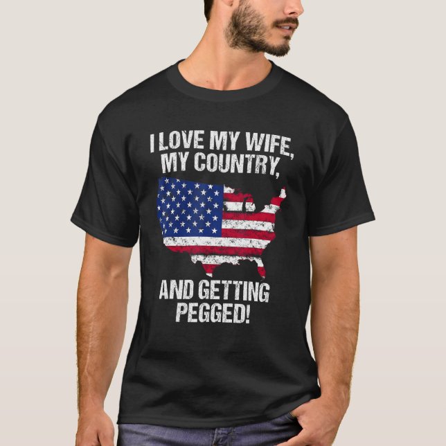CAMISETA I LOVE MY WIFE MY COUNTRY AND GETTING PEGGED (Frente)
