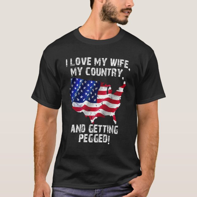 Camiseta I Love My Wife My Country And Getting Pegged 7 (Frente)