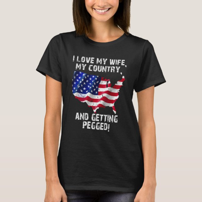 Camiseta I Love My Wife My Country And Getting Pegged 7 (Frente)