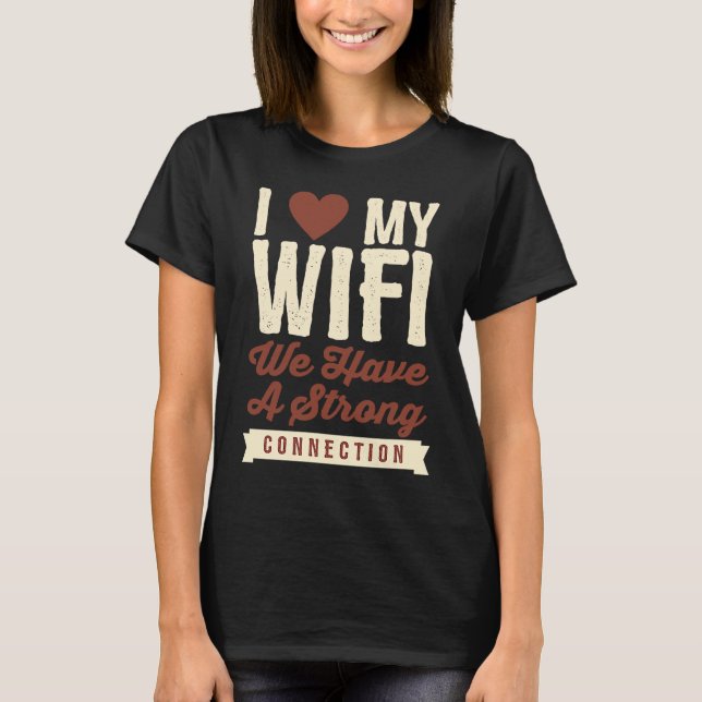 Camiseta I Love My Wifi We Have A Strong Connection (Frente)