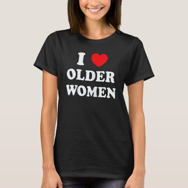 Camiseta I Love Older Women Heart Hot Moms (Frente)