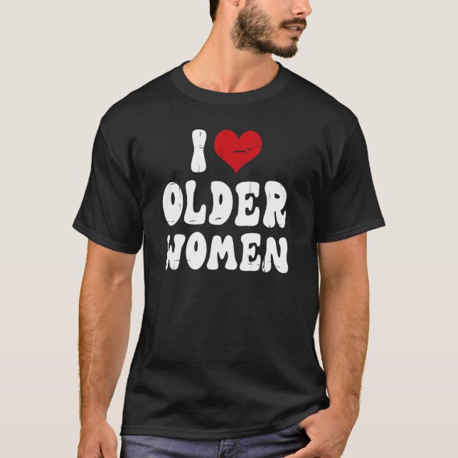 Camiseta I Love Older Women I Heart Older Women  Sarcastic  (Frente)