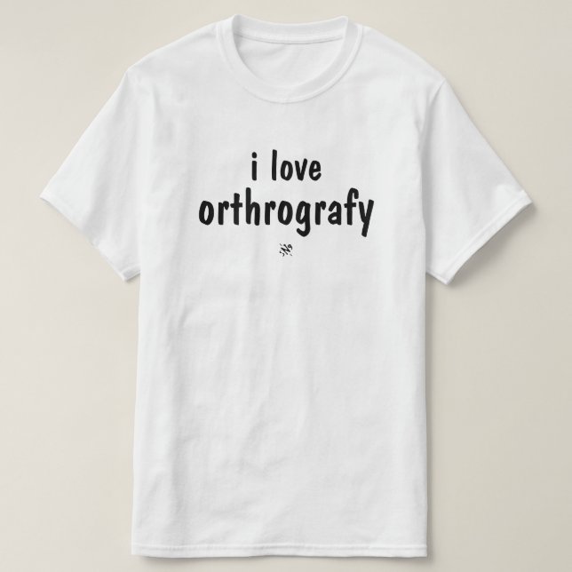 Camiseta I Love Orthography Funny Spelling Joke T-Shirt (Frente do Design)