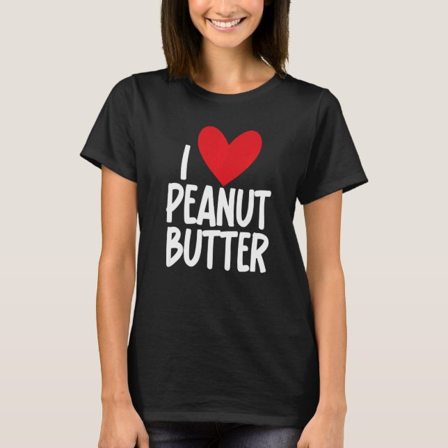 Camiseta I Love Peanut Butter  Graphic Print for Unisex (Frente)
