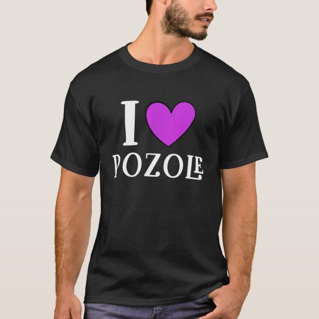Camiseta I Love Pozole Mexican Food  11 (Frente)