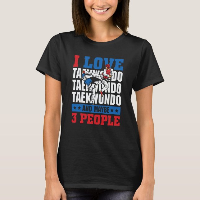 Camiseta I love Taekwondo and maybe 3 people  Taekwondo (Frente)