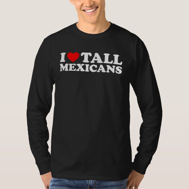 Camiseta I Love Tall Mexicans (Frente)