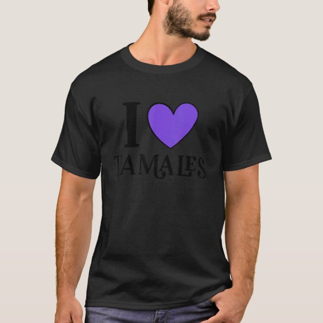 Camiseta I Love Tamales Mexican Food  10 (Frente)