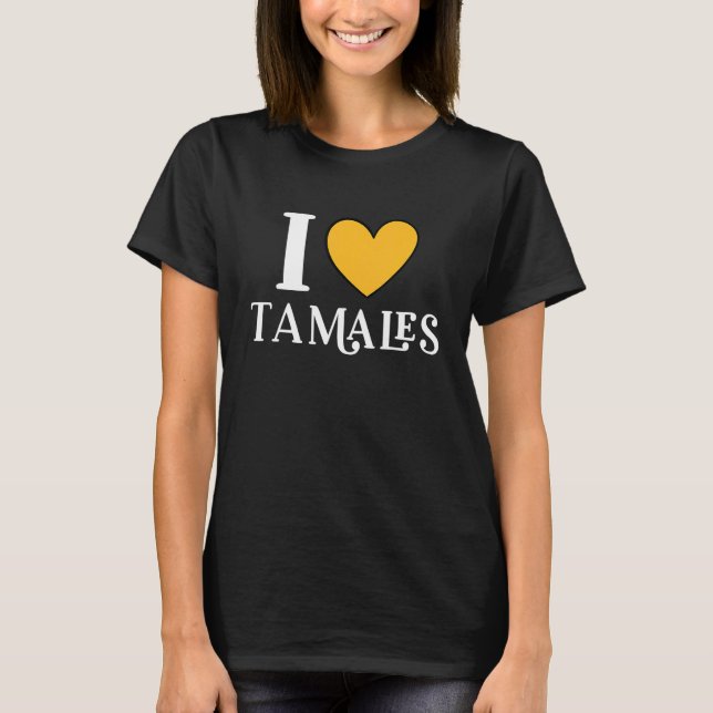 Camiseta I Love Tamales Mexican Food  11 (Frente)