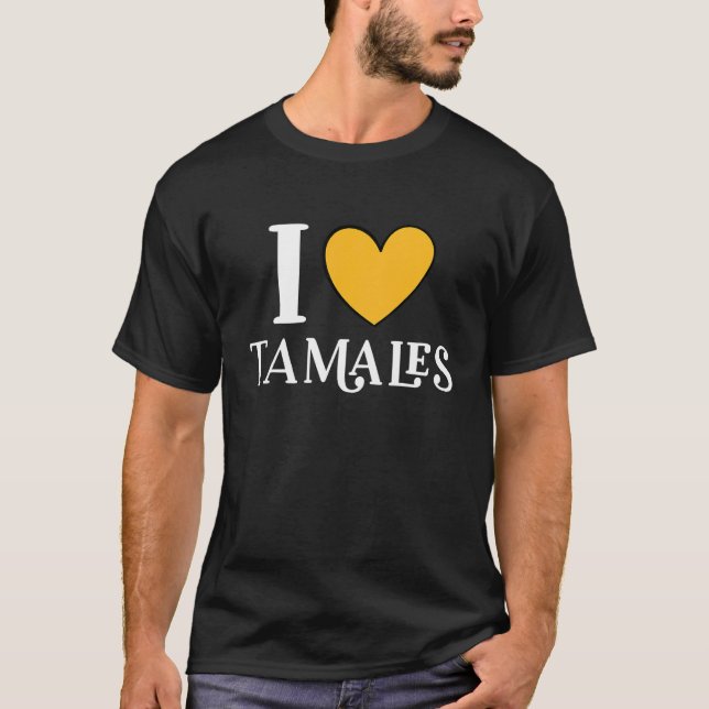 Camiseta I Love Tamales Mexican Food  11 (Frente)