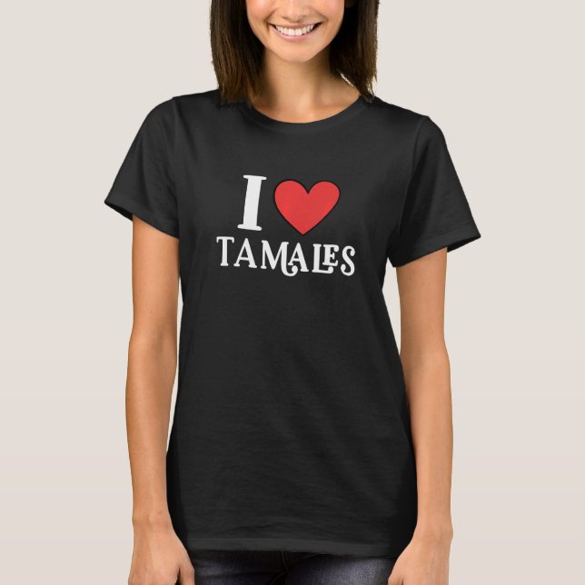 Camiseta I Love Tamales Mexican Food     14 (Frente)