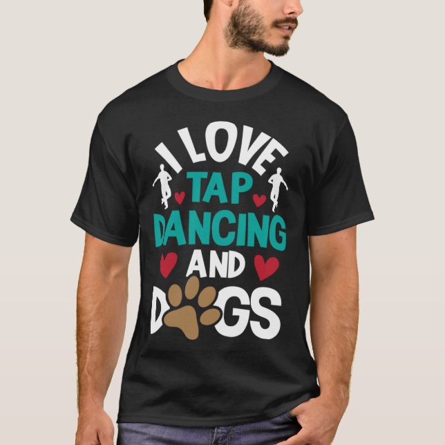 Camiseta I Love Tap Dancing And Dogs  Dance Competition Cho (Frente)