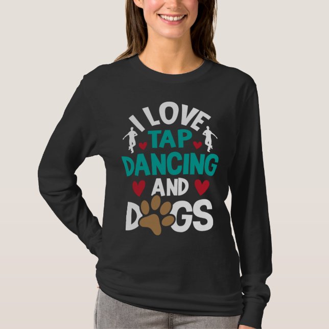 Camiseta I Love Tap Dancing And Dogs  Dance Competition Cho (Frente)