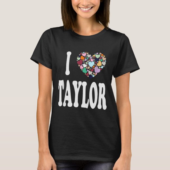 Camiseta I Love Taylor First Name Taylor  (Frente)