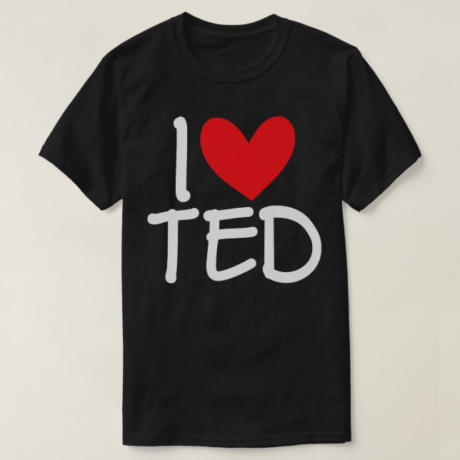 Camiseta I Love Ted Name Personalized Men Guy BFF Friend He (Frente do Design)