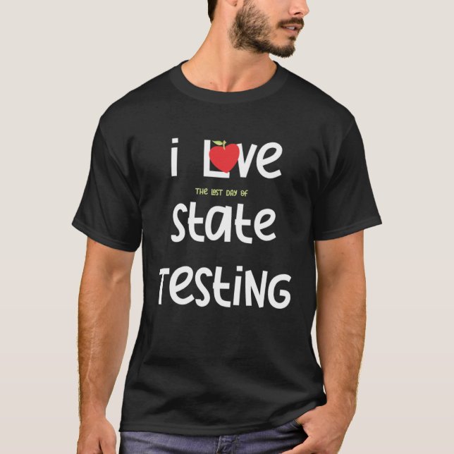 Camiseta I Love the last day of State Testing Teacher 1 (Frente)