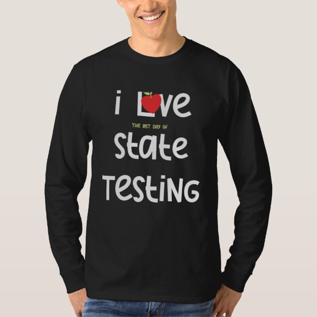 Camiseta I Love the last day of State Testing Teacher 1 (Frente)