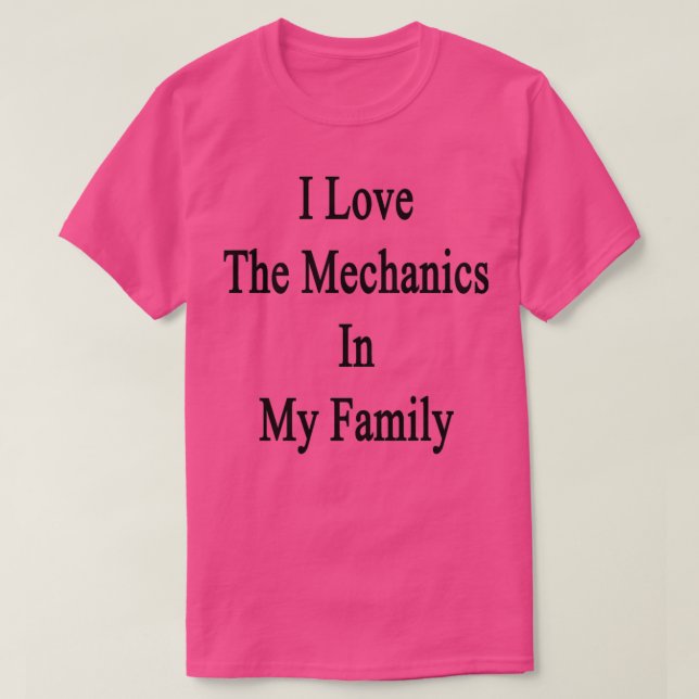 Camiseta I Love The Mechanics In My Family  (Frente do Design)